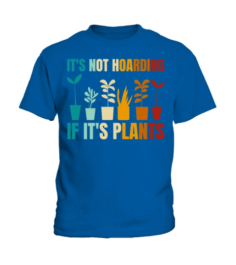 Its Not Hoarding If Its Plants Gardening Lovers Kids T-Shirt