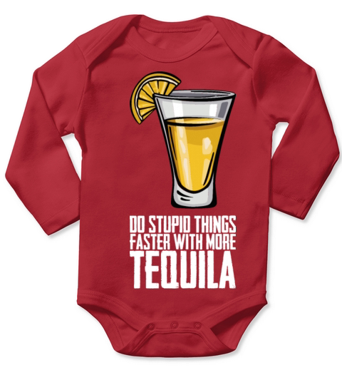 Do Stupid Things Faster With More Tequila Long Sleeve Baby One-Piece