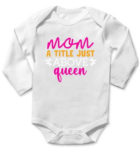 Mom a Title Just Above Queen Long Sleeve Baby One-Piece