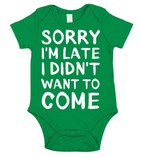Sorry Im late I didnt want to come Funny Sayings Short Sleeve Baby One-Piece