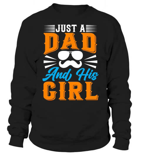 Just a dad and his girl Sweatshirt Unisex