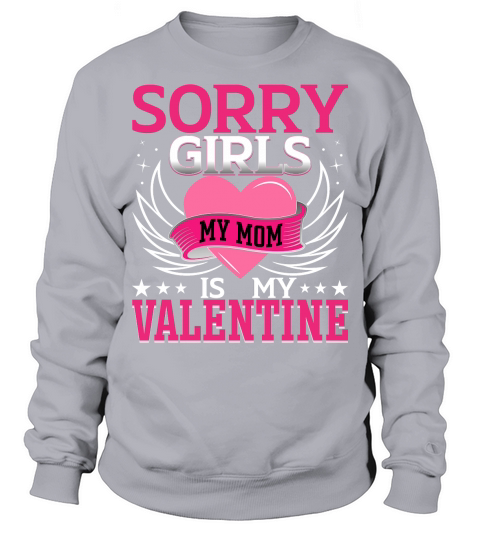 Sorry Girls My Mom Is My Valentine Sweatshirt Unisex