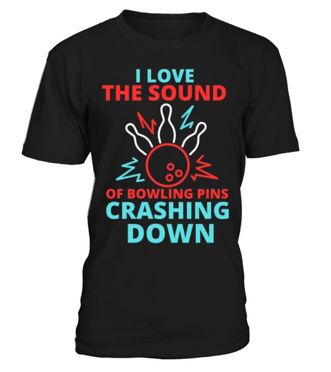 I Love The Sound Of Bowling Pins Crashing Down T-Shirt Unisex