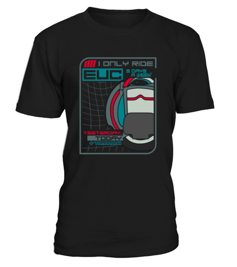 I Only Ride EUC 3 Days A Week T-Shirt Unisex