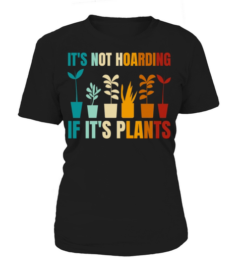 Its Not Hoarding If Its Plants Gardening Lovers Women's T-Shirt