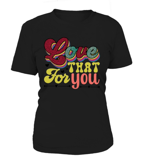 Love That for You Women's T-Shirt
