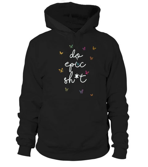 Funny sayings - DO EPIC SHIT Hoodie Unisex