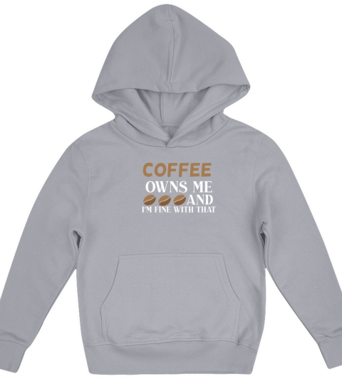 Coffee owns me and I’m fine with that Kids Hoodie