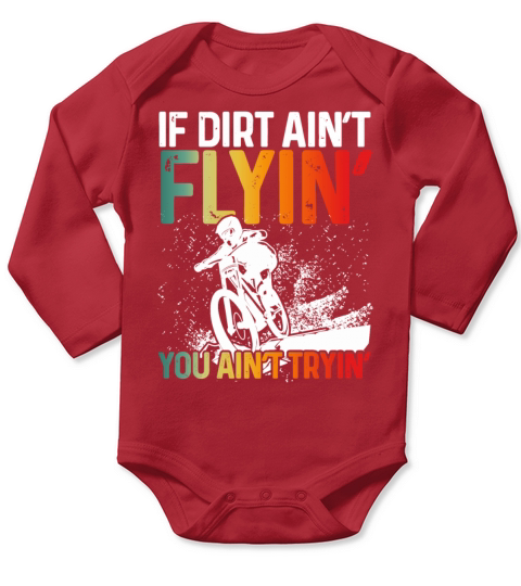 If Dirt Aint Flyin You Aint Tryin Long Sleeve Baby One-Piece
