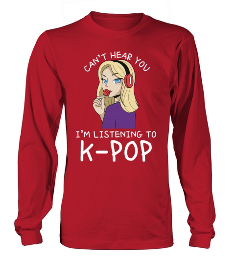Cant Hear You Im Listening To Kpop Funny Korean Long sleeved Unisex