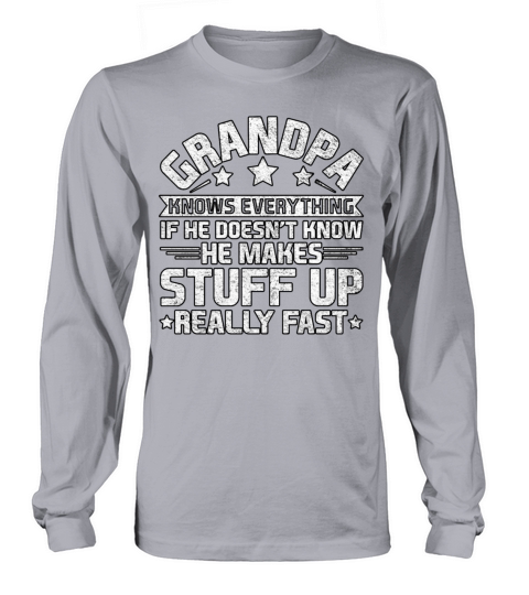 Grandpa Knows Everything If He Fathers Day Long sleeved Unisex