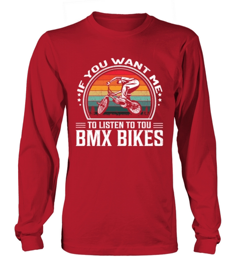 If You Want Me To Listen To You Bmx Bikes Long sleeved Unisex