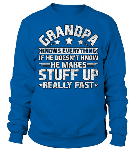 Grandpa Knows Everything If He Fathers Day Sweatshirt Unisex