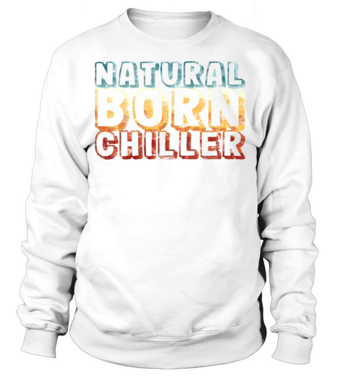 natural born chiller - funny retro vintage Sweatshirt Unisex