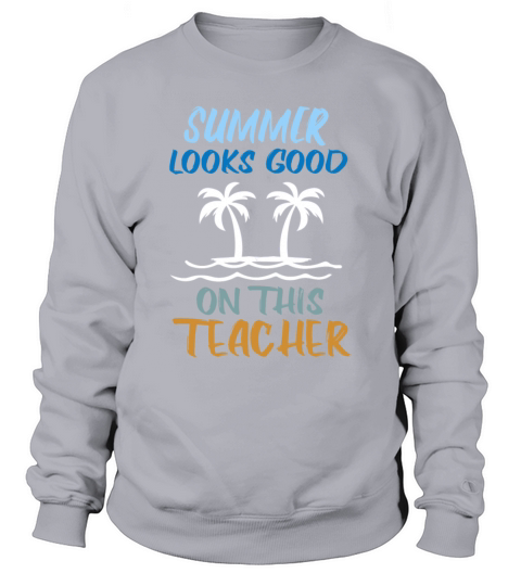 Summer Looks Good On This Teacher cool gift Sweatshirt Unisex