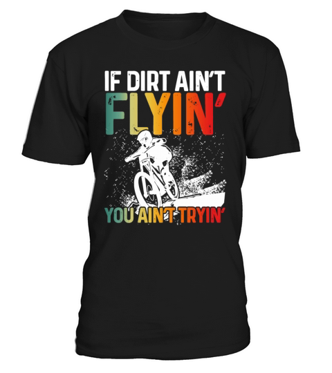 If Dirt Aint Flyin You Aint Tryin T-Shirt Unisex