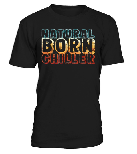 natural born chiller - funny retro vintage T-Shirt Unisex