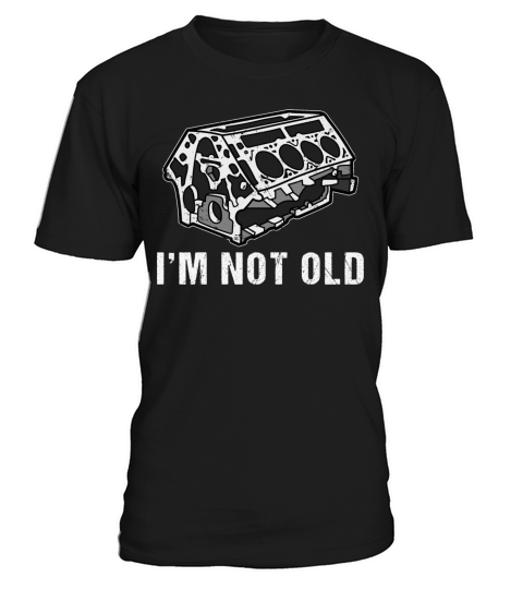 Vintage Car Engine Im Not Old T-Shirt Unisex