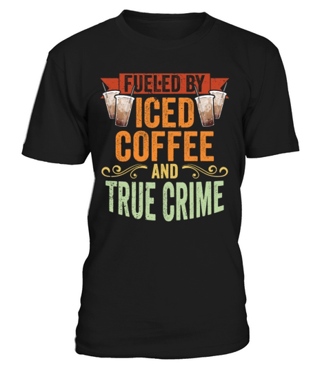 Vintage Fueled By Iced Coffee And True Crime Iced T-Shirt Unisex