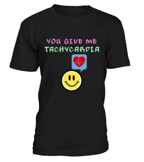 You Give Me Tachycardia Funny Gift Nurse Lover Pha T-Shirt Unisex