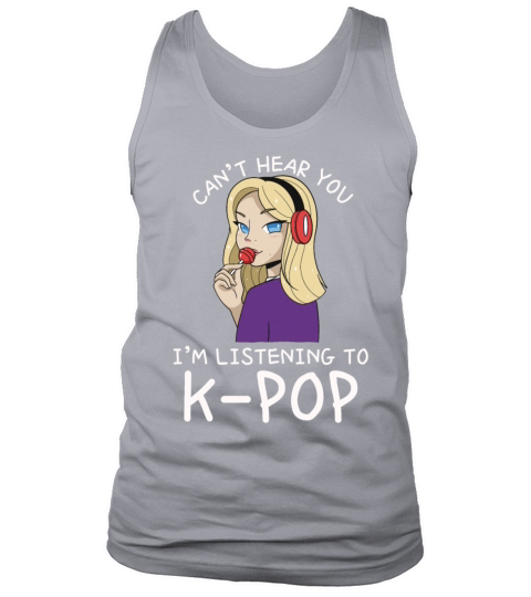 Cant Hear You Im Listening To Kpop Funny Korean Tank Top Unisex
