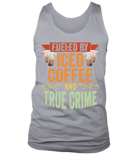Vintage Fueled By Iced Coffee And True Crime Iced Tank Top Unisex