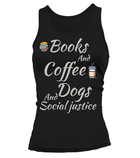 Books and coffee dogs and social Justice Tank top Woman