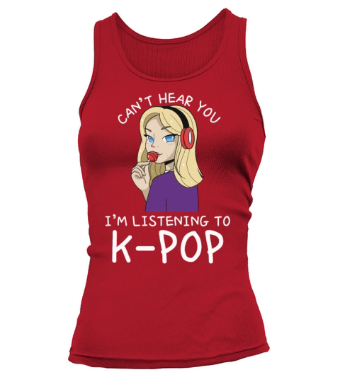 Cant Hear You Im Listening To Kpop Funny Korean Tank top Woman