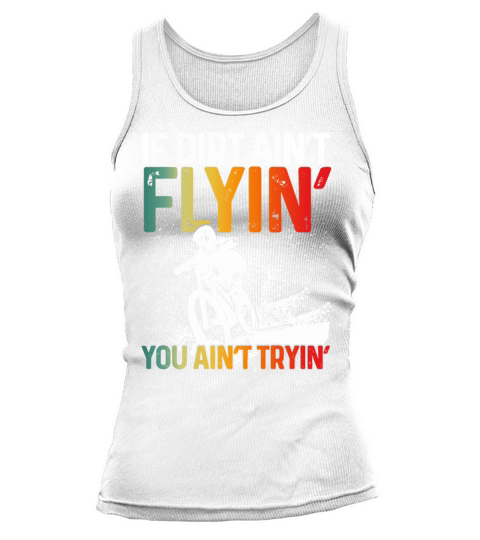 If Dirt Aint Flyin You Aint Tryin Tank top Woman