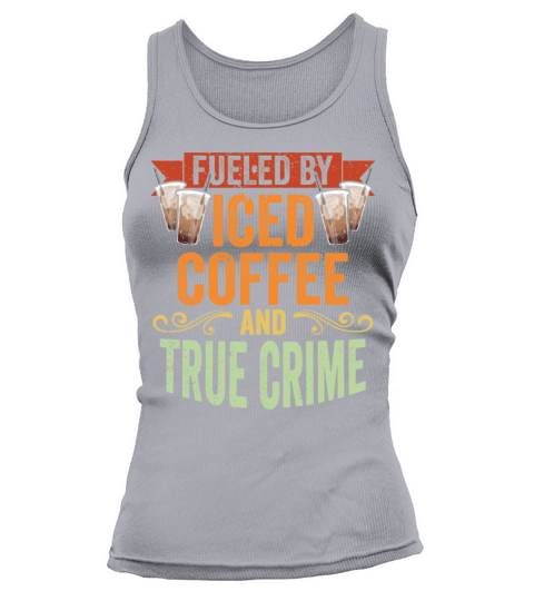 Vintage Fueled By Iced Coffee And True Crime Iced Tank top Woman