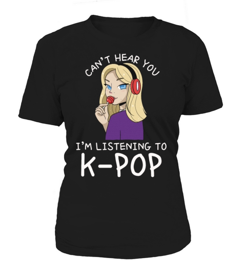 Cant Hear You Im Listening To Kpop Funny Korean Women's T-Shirt