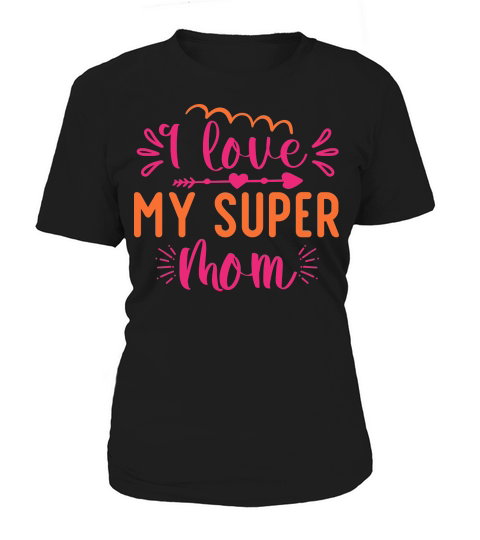 I Love My Super Mom Women's T-Shirt