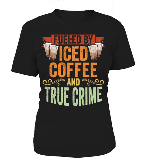 Vintage Fueled By Iced Coffee And True Crime Iced Women's T-Shirt