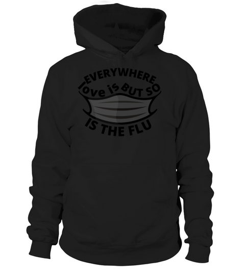 love is everywhere but so is the flu Hoodie Unisex