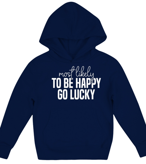 Most likely to be happy And go lucky Funny St Kids Hoodie