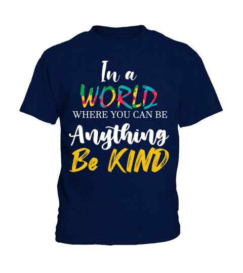 In A World Where You Can Be Anything Be Kind Kids T-Shirt