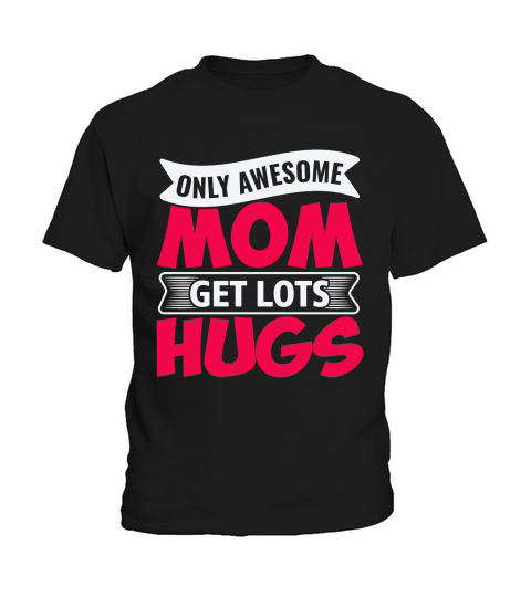 ONLY AWESOME MOM GET LOTS HUGS Kids T-Shirt