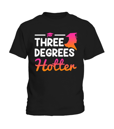 Three degrees hotter Bachelor Master Doctor Degree Kids T-Shirt