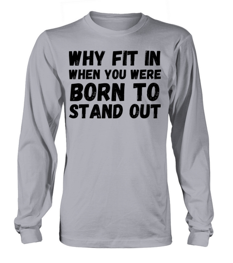 Why Fit In When You Were Born To Stand Out Gift Long sleeved Unisex