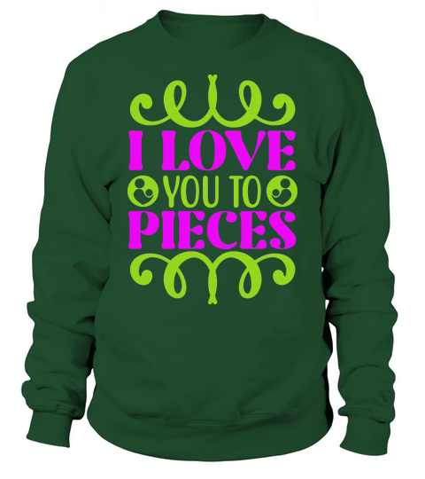 I love you to pieces Sweatshirt Unisex