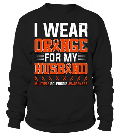 I Wear Orange For My Husband Multiple Sclerosis Sweatshirt Unisex