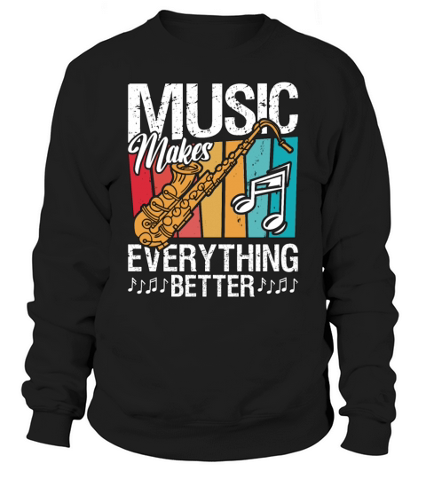 Saxophone Music Makes Everything Retro Instrument Sweatshirt Unisex