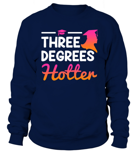 Three degrees hotter Bachelor Master Doctor Degree Sweatshirt Unisex