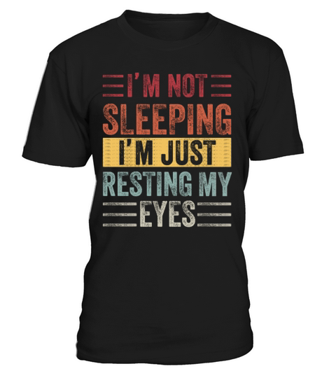 Im Not Sleeping Im Just Resting My Eyes T-Shirt Unisex