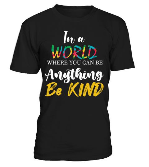In A World Where You Can Be Anything Be Kind T-Shirt Unisex