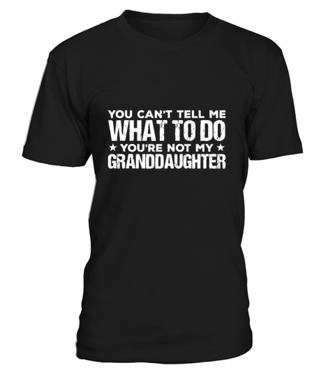 You cant Tell me what to do Youre not my Grandda T-Shirt Unisex