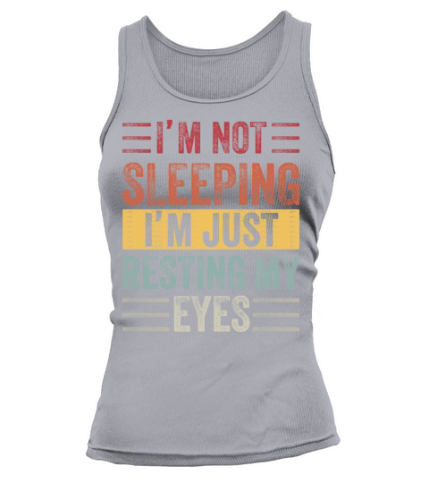 Im Not Sleeping Im Just Resting My Eyes Tank top Woman