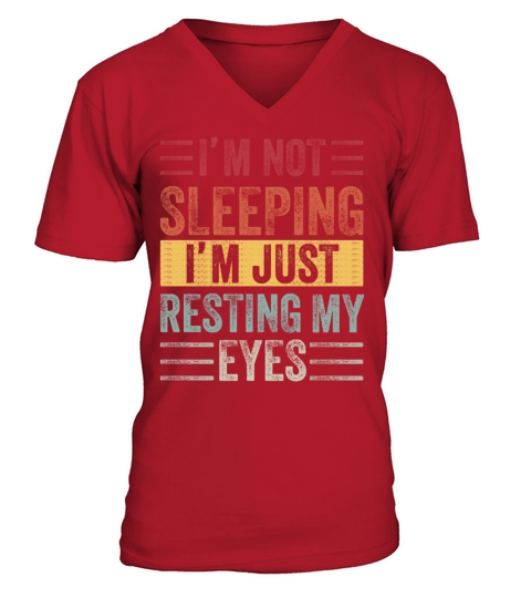 Im Not Sleeping Im Just Resting My Eyes V-Neck T-shirt