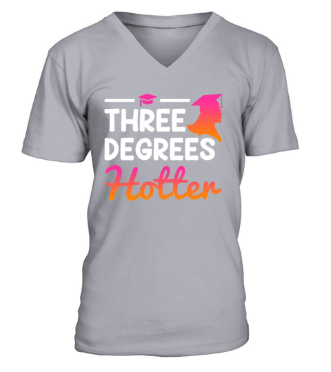 Three degrees hotter Bachelor Master Doctor Degree V-Neck T-shirt