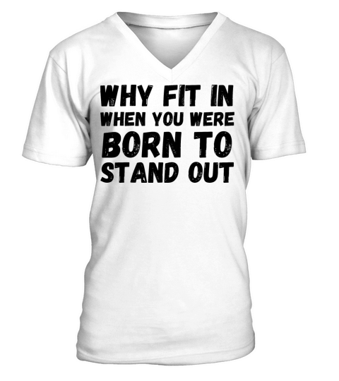 Why Fit In When You Were Born To Stand Out Gift V-Neck T-shirt